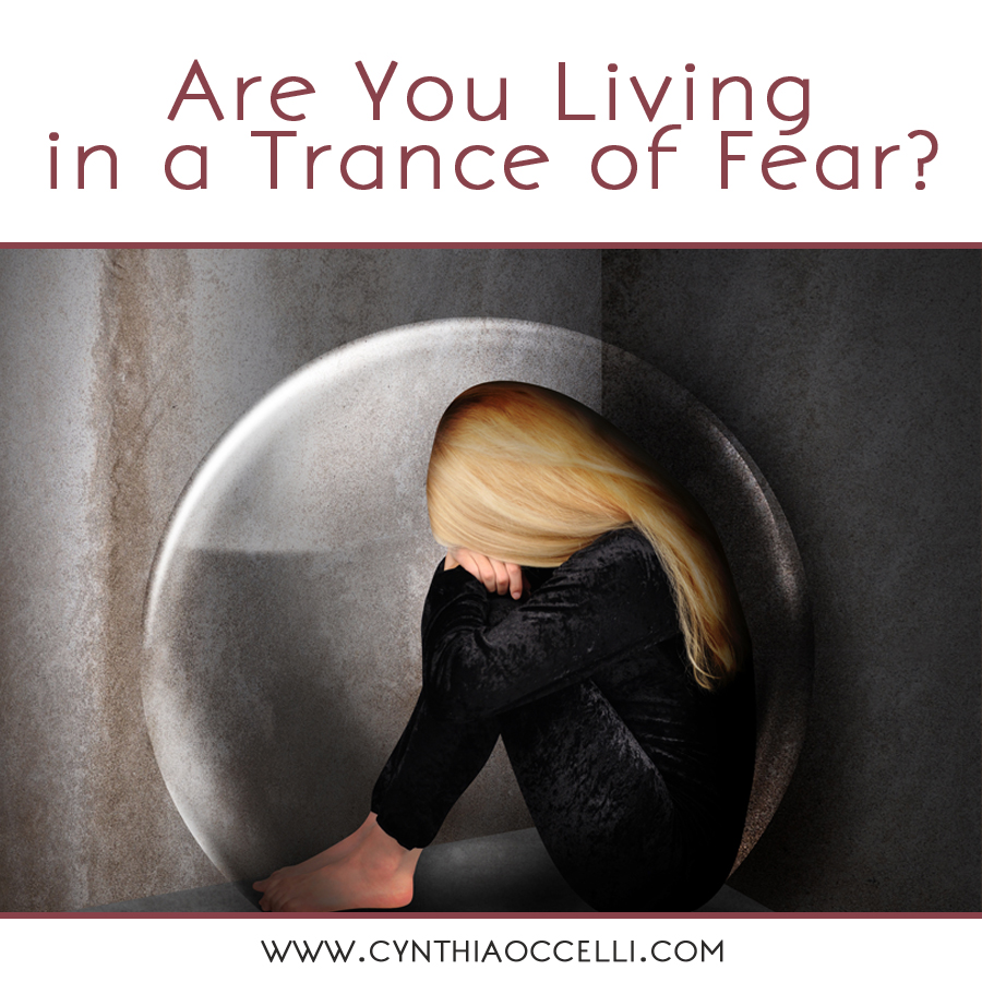 Are You Living in a Trance of Fear?