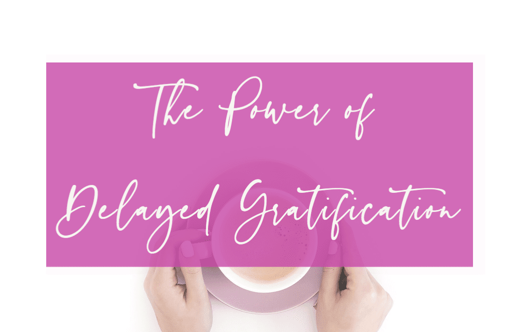 The Power of Delayed Gratification