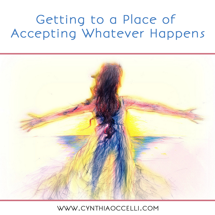 Getting to a Place of Accepting Whatever Happens
