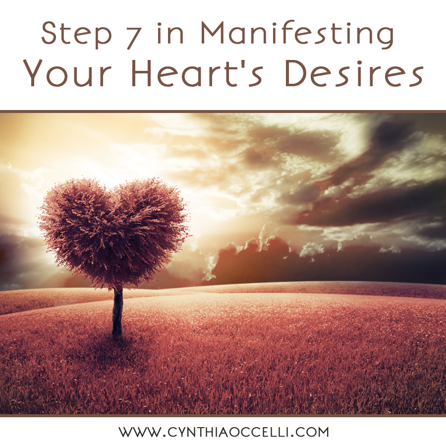 Step 7 in Manifesting Your Heart’s Desires