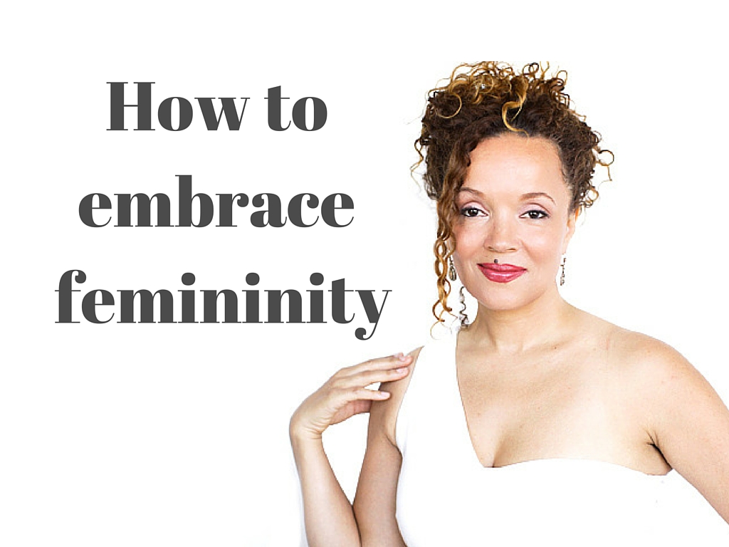 LIFE 016: How To Embrace Your Femininity