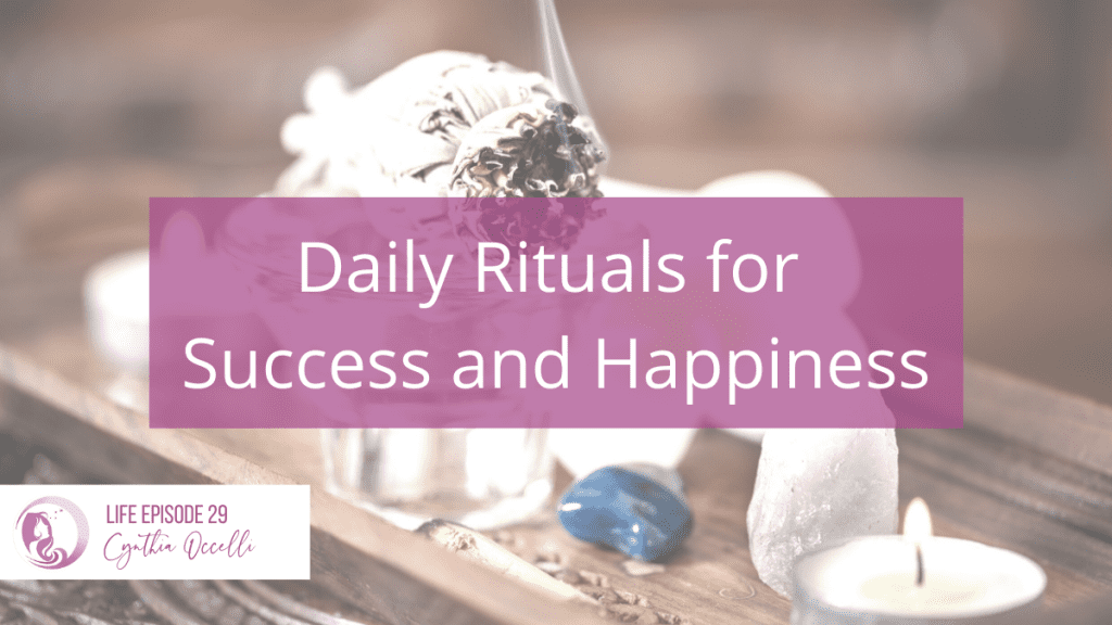 LIFE 029: Daily Rituals for Success and Happiness