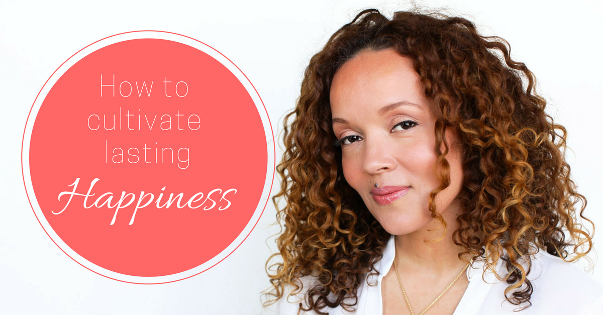 LIFE 038: How to Cultivate Lasting Happiness