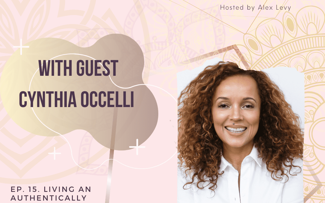 Living An Awesomely Authentic Life With Guest: Cynthia Occelli (Me!)