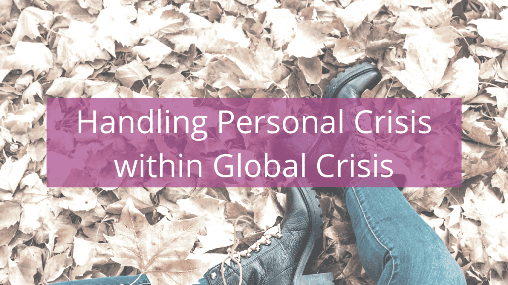 LIFE 085: Handling Personal Crisis within Global Crisis