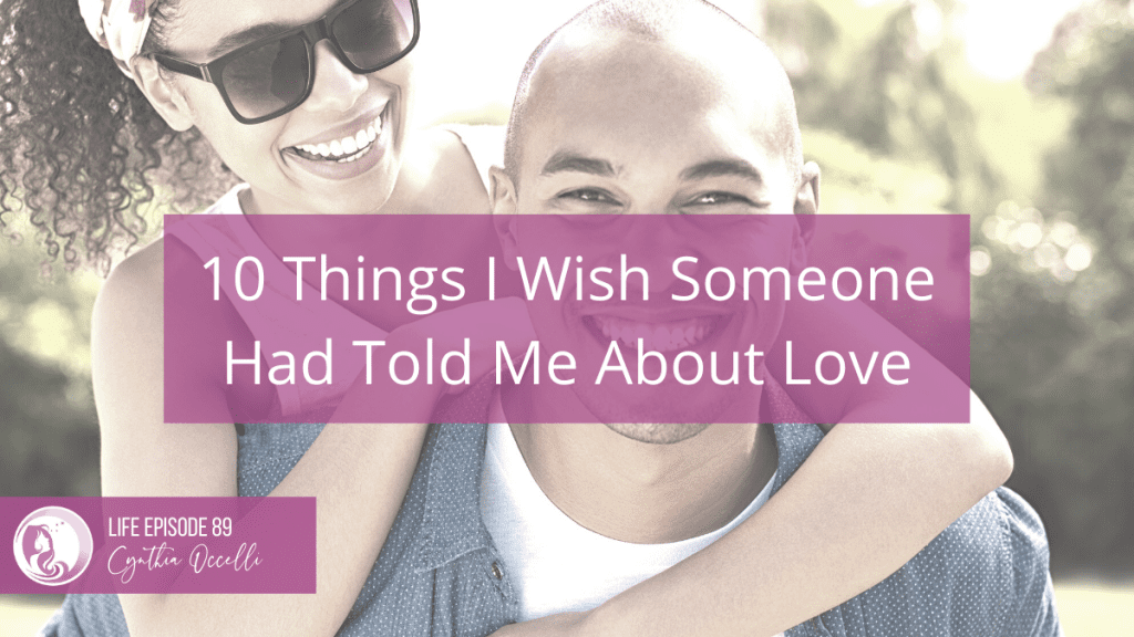 LIFE 89: 10 Things I Wish Someone Had Told Me About Love